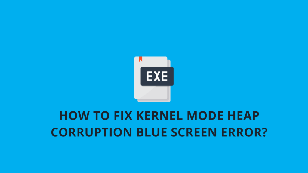How to Fix Kernel Mode Heap Corruption Blue Screen Error?