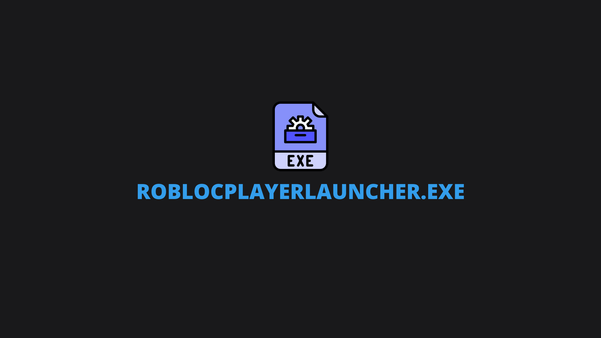 What Is RobloxPlayerLauncher.exe? Is It a Virus?