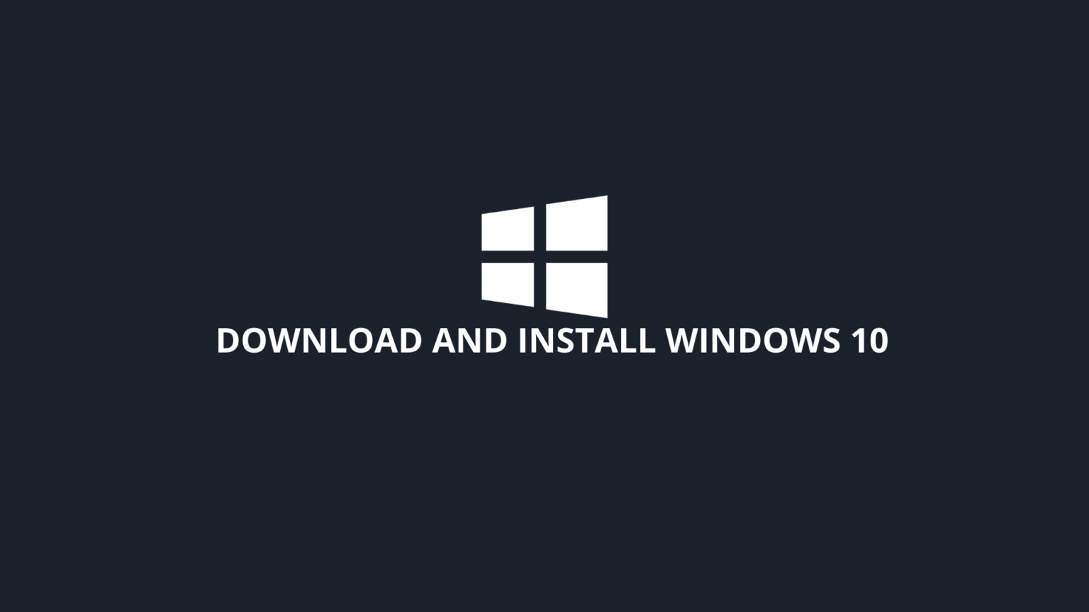 How to Download and Install Windows 10? (Step by Step Guide)