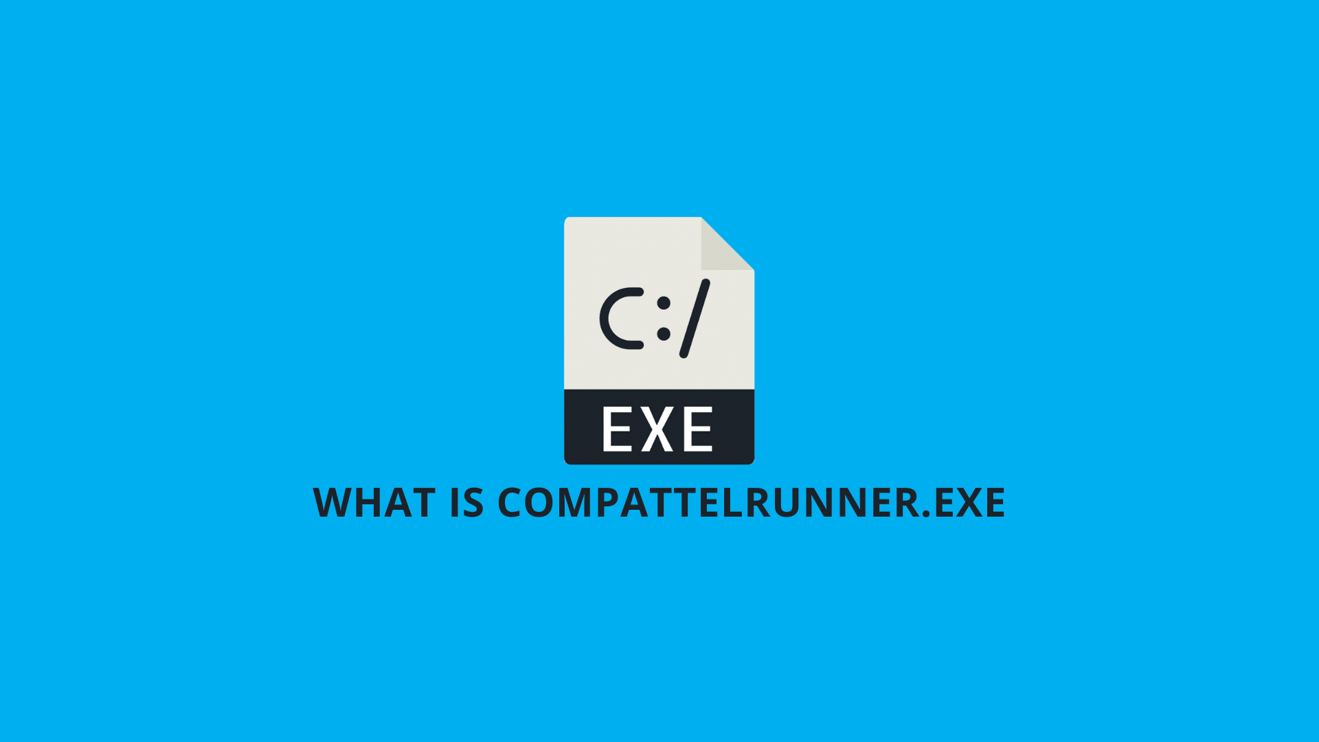 What Is CompatTelRunner.exe