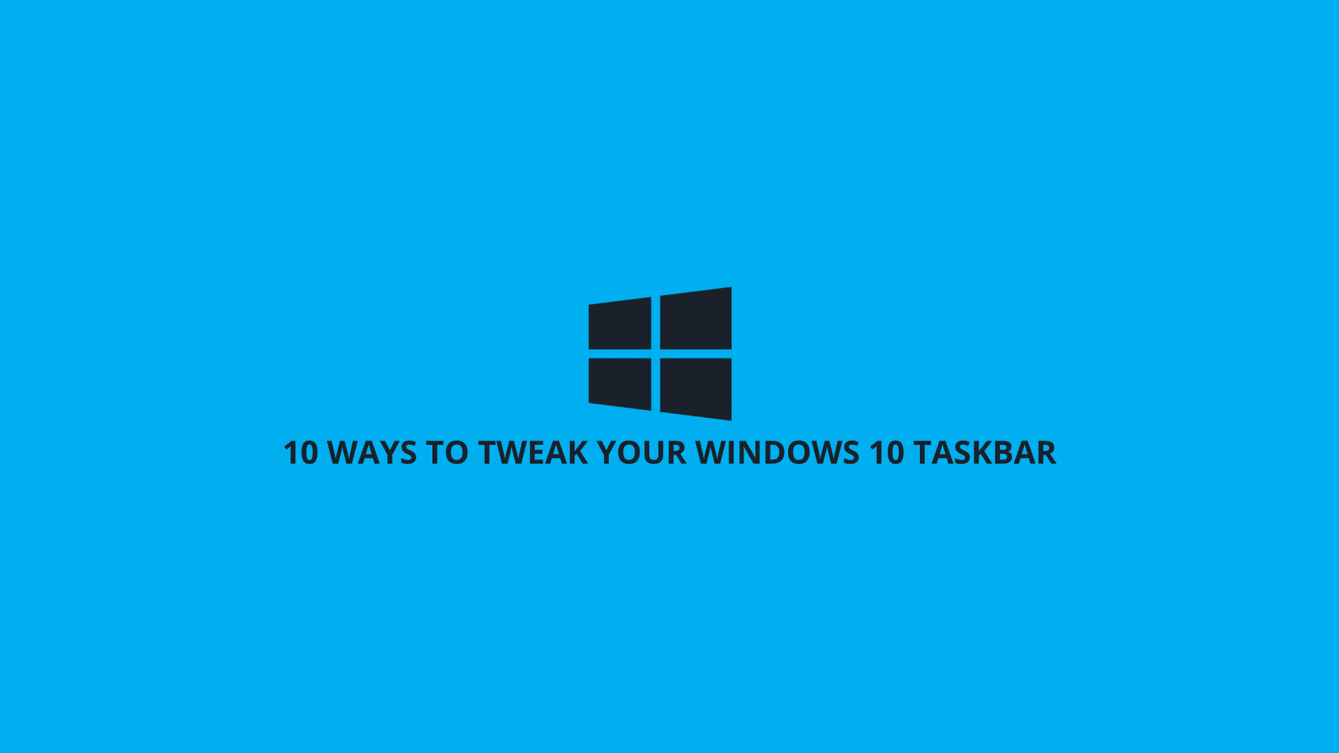 10 Ways to Tweak Your Windows 10 Taskbar