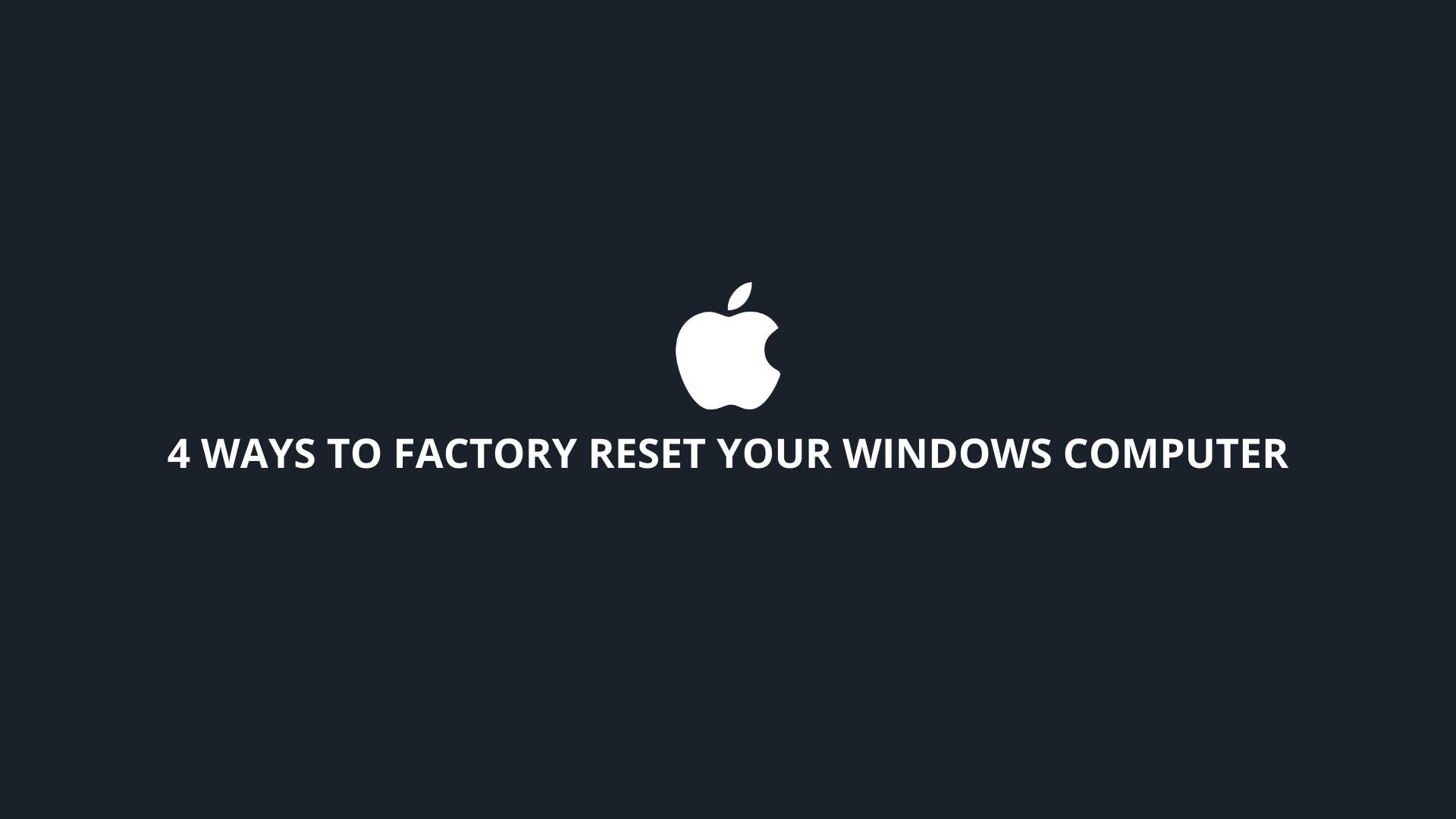 4 Ways to Factory Reset Your Windows Computer