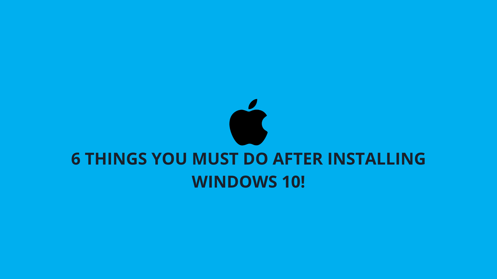 6 Things You Must Do After Installing Windows 10!