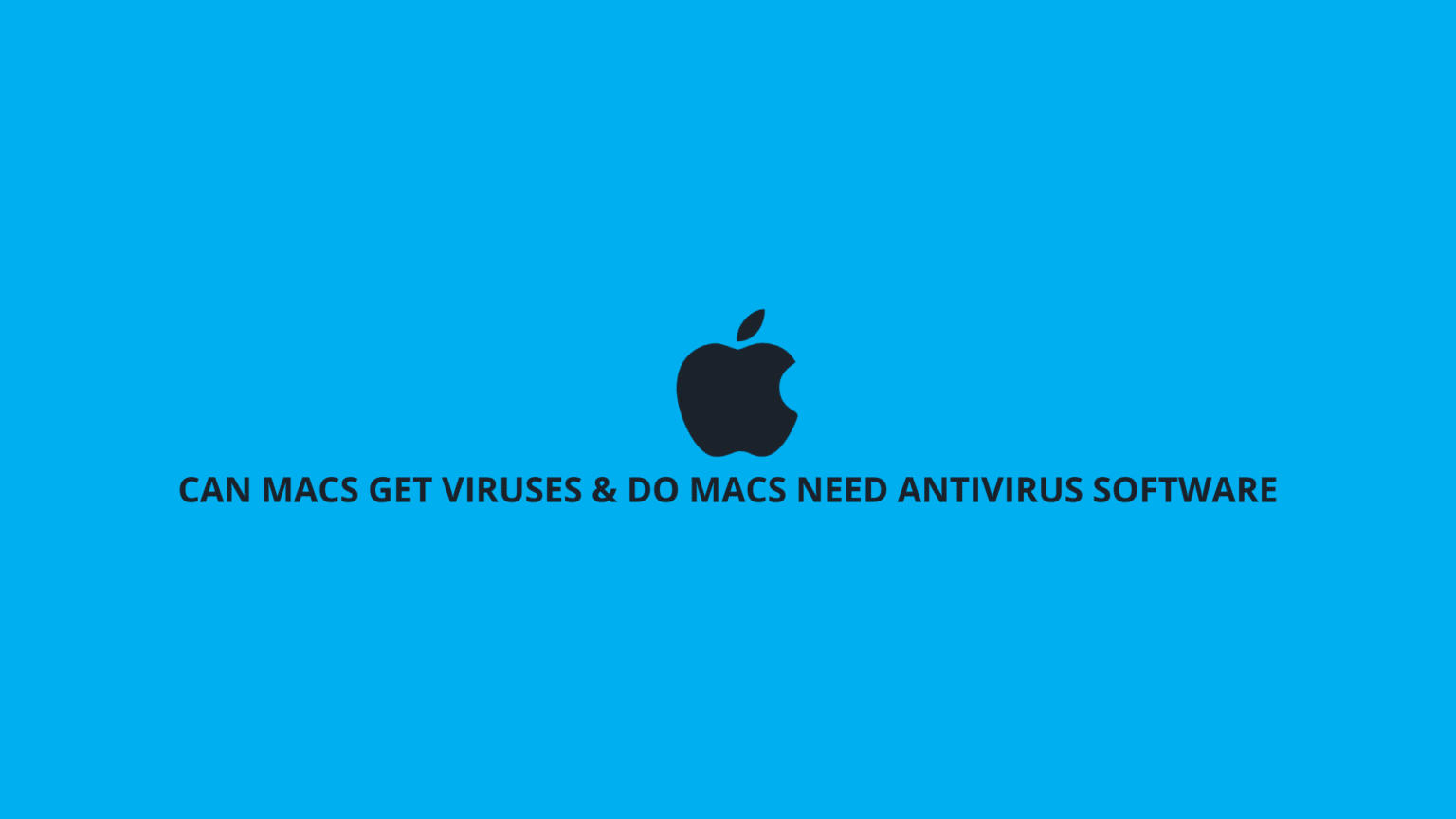 Can Macs Get Virus & Do Macs Need Antivirus Software? (Guide)