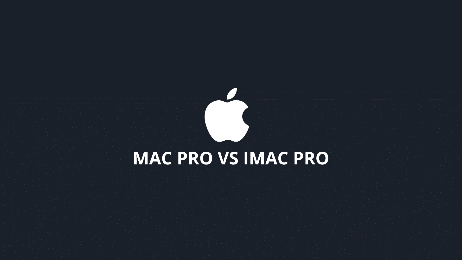 Mac Pro vs iMac Pro