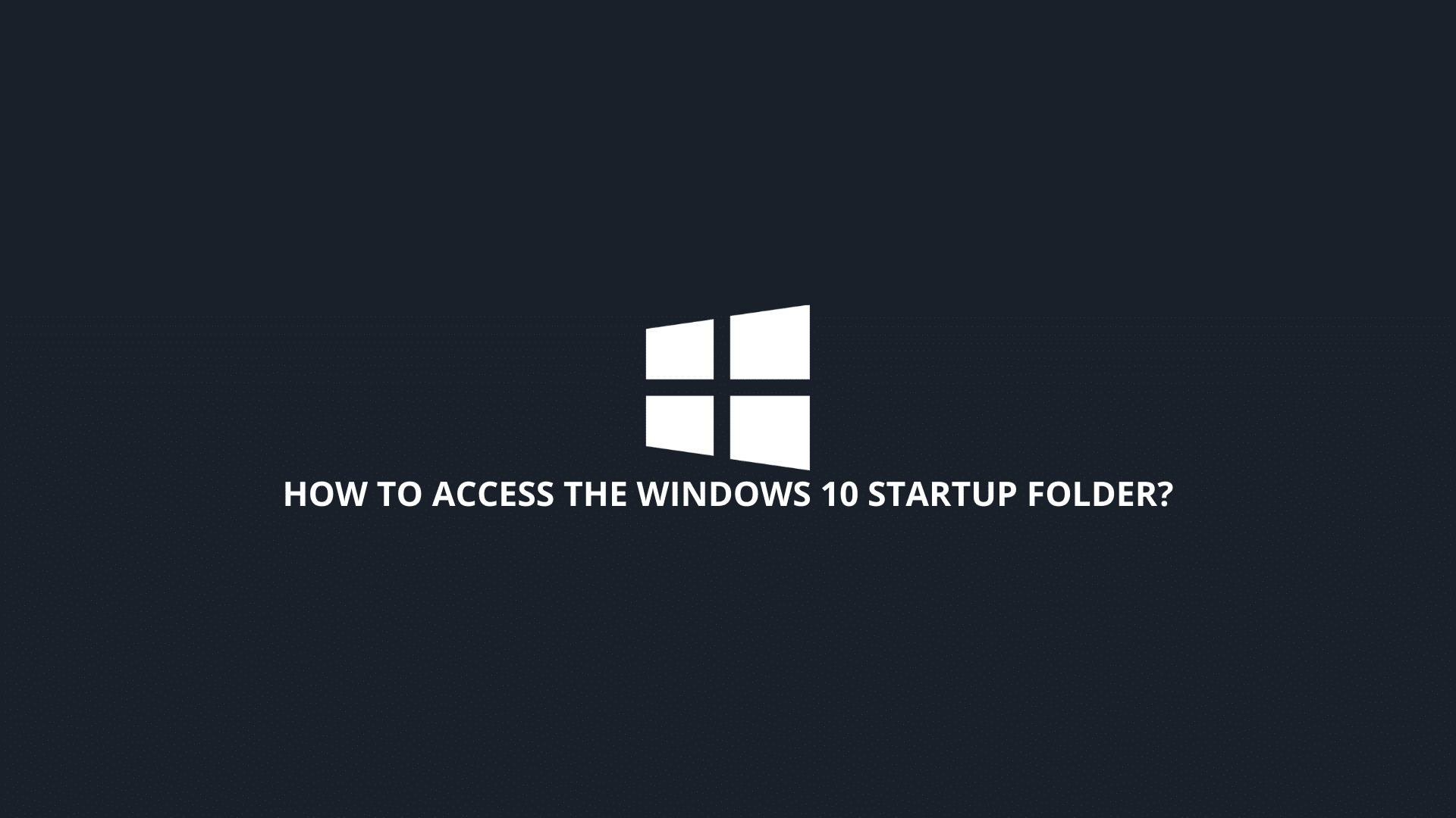 Windows 10 Startup Folder